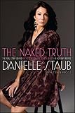 The Naked Truth: The Real Story Behind the Real Housewife of New Jersey--In Her Own Words by Danielle Staub