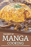 The Best of Manga Cooking: 25 Delicious Recipes for you - Journey through the World of Manga Recipes by