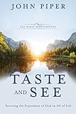 Taste and See: Savoring the Supremacy of God in All of Life