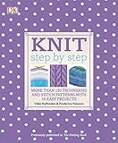 Knit Step by Step: More Than 150 Techniques and Stitch Patterns with 10 Easy Projects (DK Step by Step) by