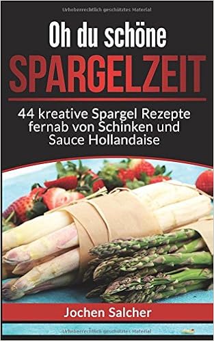 Oh Du Schone Spargelzeit 44 Kreative Spargel Rezepte Fernab Von