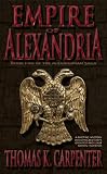 Empire of Alexandria (Alexandrian Saga Book 5) by Thomas K. Carpenter