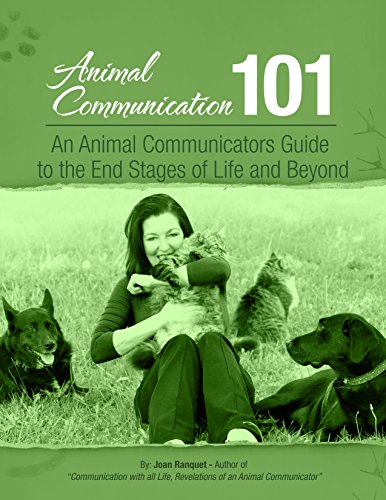 An Animal Communicators Guide to the End Stages of Life and Beyond (Animal Communication 101)