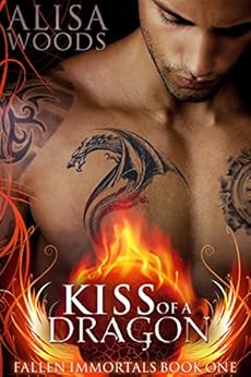 Kiss of a Dragon (Fallen Immortals 1) - Paranormal Fairytale Romance by [Woods, Alisa]