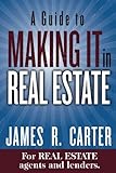 A Guide to  MAKING IT in Real Estate: A SUCCESS GUIDE for real estate lenders, real estate agents and those who would like to learn about the professions.