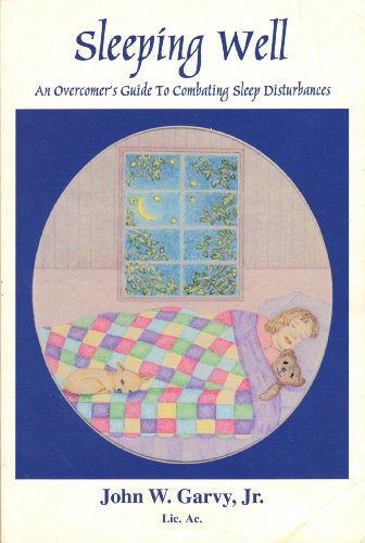 Sleeping Well: An Overcomer's Guide To Combating Sleep Disturbances by Jr. John W. Garvy (Paperback)