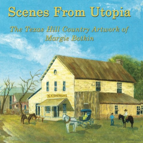 Scenes From Utopia: The Texas Hill Country Artwork of Margie Botkin