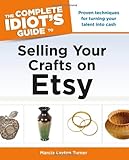 The Complete Idiot's Guide to Selling Your Crafts on Etsy (Idiot's Guides)