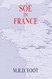 Front cover for the book SOE in France : An Account of the Work of the British Special Operations Executive in France, 1940-1944 by M. R. D. Foot