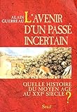 L'avenir d'un passé incertain : Quelle histoire du moyen âge au XXIe siècle ? by