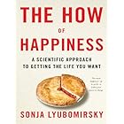 The How of Happiness: A New Approach to Getting the Life You Want