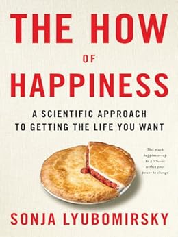 The How of Happiness: A New Approach to Getting the Life You Want by [Lyubomirsky, Sonja]