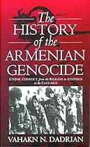 The History of the Armenian Genocide: Ethnic Conflict from the Balkans to Anatolia to the Caucasus