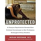 Unprotected: A Campus Psychiatrist Reveals How Political Correctness in Her Profession Endangers Every Student
