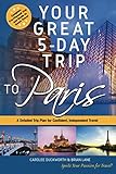 Your Great 5-Day Trip to Paris by Carolee Cameron Duckworth, Brian Alexander Lane