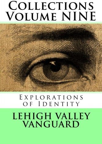 Lehigh Valley Vanguard Collections Volume NINE: Explorations of Identity