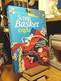 Scrap Basket Crafts: Over 50 Quick-And-Easy Projects to Make from Fabric Scraps by 