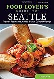 Food Lovers' Guide to&reg; Seattle: The Best Restaurants, Markets & Local Culinary Offerings (Food Lovers' Series)