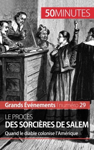 Le procès des sorcières de Salem: Quand le diable colonise l'Amérique (French Edition)