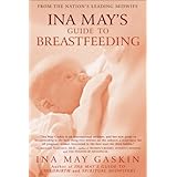 Ina May's Guide to Breastfeeding: From the Nation's Leading Midwife