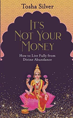 It's Not Your Money: How to Live Fully from Divine Abundance