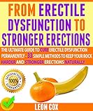 From Erectile Dysfunction To Stronger Erections : The Ultimate Guide To Cure Erectile Dysfunction Pe by Leon Cox, Jacob Miller