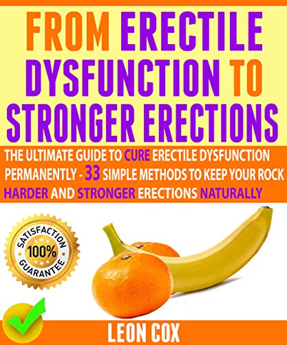 From Erectile Dysfunction To Stronger Erections : The Ultimate Guide To Cure Erectile Dysfunction Pe by Leon Cox