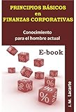 PRINCIPIOS BASICOS en FINANZAS CORPORATIVAS . Conocimiento para el hombre actual (Spanish Edition)