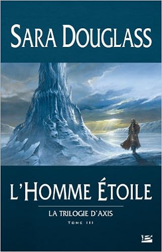 Amazon Fr La Trilogie D Axis Tome 3 L Homme Etoile Douglass Sara Malle Jean Claude Livres