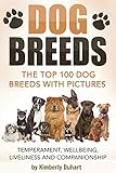 DOG BREEDS: The Top 100 Dog Breeds with Pictures – Temperament, Wellbeing, Liveliness and Companionship: How to select the perfect dog for your home (Dog Ownership)