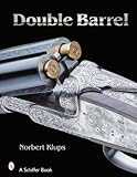 Double-Barreled Rifles: Fascination in Wood and Steel (Schiffer Military History)