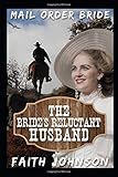 Mail Order Bride: The Bride's Reluctant Husband: Clean and Wholesome Western Historical Romance (Big by