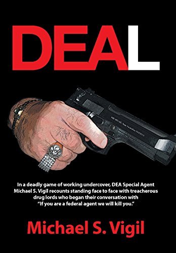 Deal: In a Deadly Game of Working Undercover, Dea Special Agent Michael S. Vigil Recounts Standing Face to Face with Treache by Michael S. Vigil (2014-06-26)