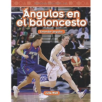 Angulos En El Baloncesto (Basketball Angles) (Spanish Version) (Nivel 5 (Level 5)): Entender Angulos (Understanding Angles) (Mathematics Readers) Angulos En El Baloncesto (Basketball Angles) (Spanish Version) (Nivel 5 (Level 5)): Entender Angulos (Understanding Angles) (Mathematics Readers)