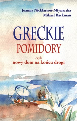 Greckie pomidory, czyli nowy dom na koncu drogi (polish)