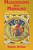 Mushrooms and Mankind: The Impact of Mushrooms on Human Consciousness and Religion by