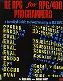 ILE RPG for RPG/400 Programmers:  A Detailed Guide to Programming in ILE RPG