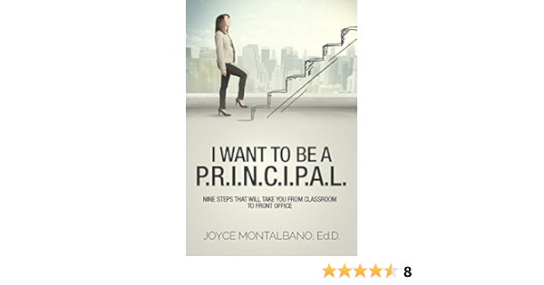Amazon Com I Want To Be A P R I N C I P A L Nine Steps That Will Take You From Classroom To Front Office How To Become A Principal Ebook Montalbano Joyce Kindle Store