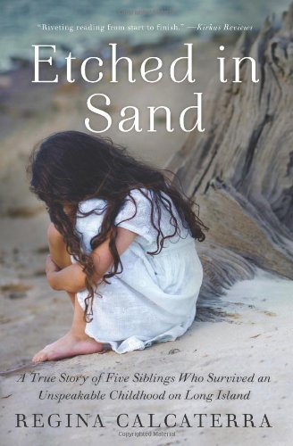 Etched in Sand : A True Story of Five Siblings Who Survived an Unspeakable Childhood on Long Island(Paperback) - 2013 Edition