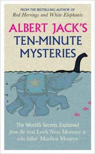 "Albert Jack's Ten-minute Mysteries - The World's Secrets Explained, from the Real Loch Ness Monster to Who Killed Marilyn Monroe" av Albert Jack