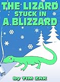 Children's Books: THE LIZARD STUCK IN A BLIZZARD (Fun, Cute, Rhyming Bedtime Story for Baby & Preschool Readers about Lizzy the Lizard Stuck in a Blizzard!)