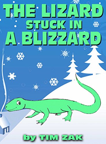 Children's Books: THE LIZARD STUCK IN A BLIZZARD (Fun, Cute, Rhyming Bedtime Story for Baby & Preschool Readers about Lizzy the Lizard Stuck in a Blizzard!)