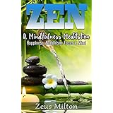 Zen: A Mindfulness Meditation. Happiness, Buddhism &amp; Focus