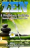 Zen: A Mindfulness Meditation. Happiness, Buddhism & Focus by Zeus Milton, ASH Publishing
