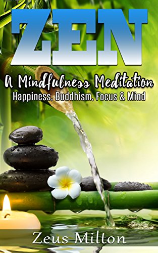 Zen: A Mindfulness Meditation. Happiness, Buddhism & Focus by Zeus Milton