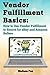 Vendor Fulfillment Basics: How to Use Vendor Fulfillment to Source for eBay and Amazon Sellers by Melissa Paz