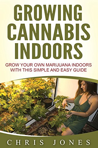 [EBOOK] Growing Cannabis Indoors: Grow your Own Marijuana Indoors with this Simple and Easy Guide<br />[P.D.F]