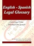 English-Spanish Legal Glossary (Learn Legal Terms Translated into Spanish Book 3)
