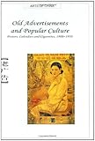 Old Advertisements and Popular Culture: Posters, Calendars and Cigarettes, 1900-1950 (Arts of China)