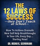 The 12 Laws of Success: How To Achieve Dramatic New Self Help Breakthroughs In Your Life, Every Day. by Asoka Selvarajah
